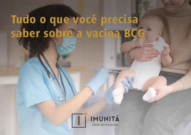 Tudo o que você precisa saber sobre a vacina BCG